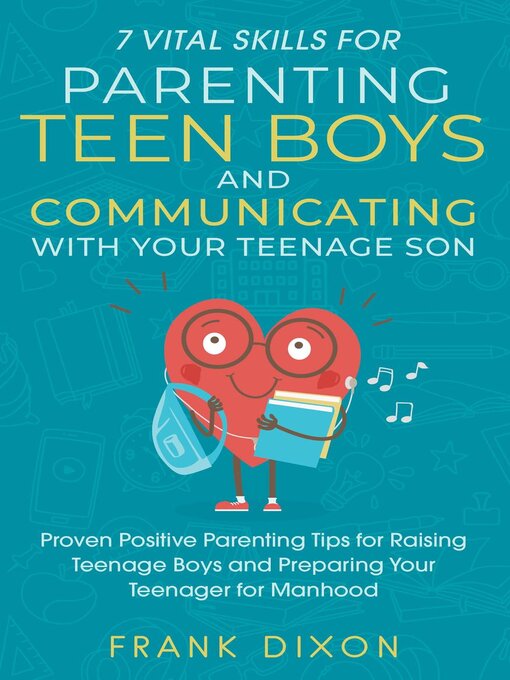 Title details for 7 Vital Skills for Parenting Teen Boys and Communicating with Your Teenage Son by Frank Dixon - Available